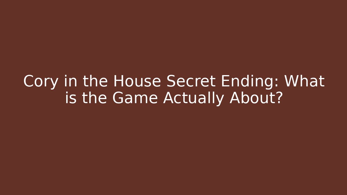 Cory in the House Secret Ending: What is the Game Actually About?