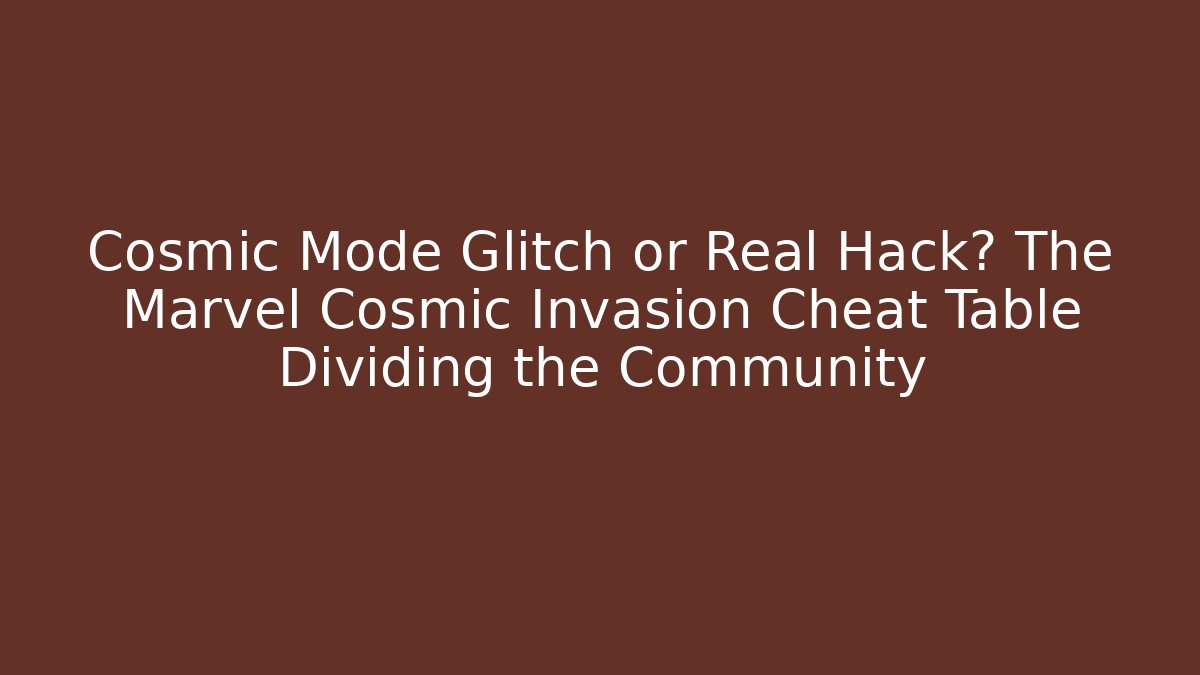 Cosmic Mode Glitch or Real Hack? The Marvel Cosmic Invasion Cheat Table Dividing the Community