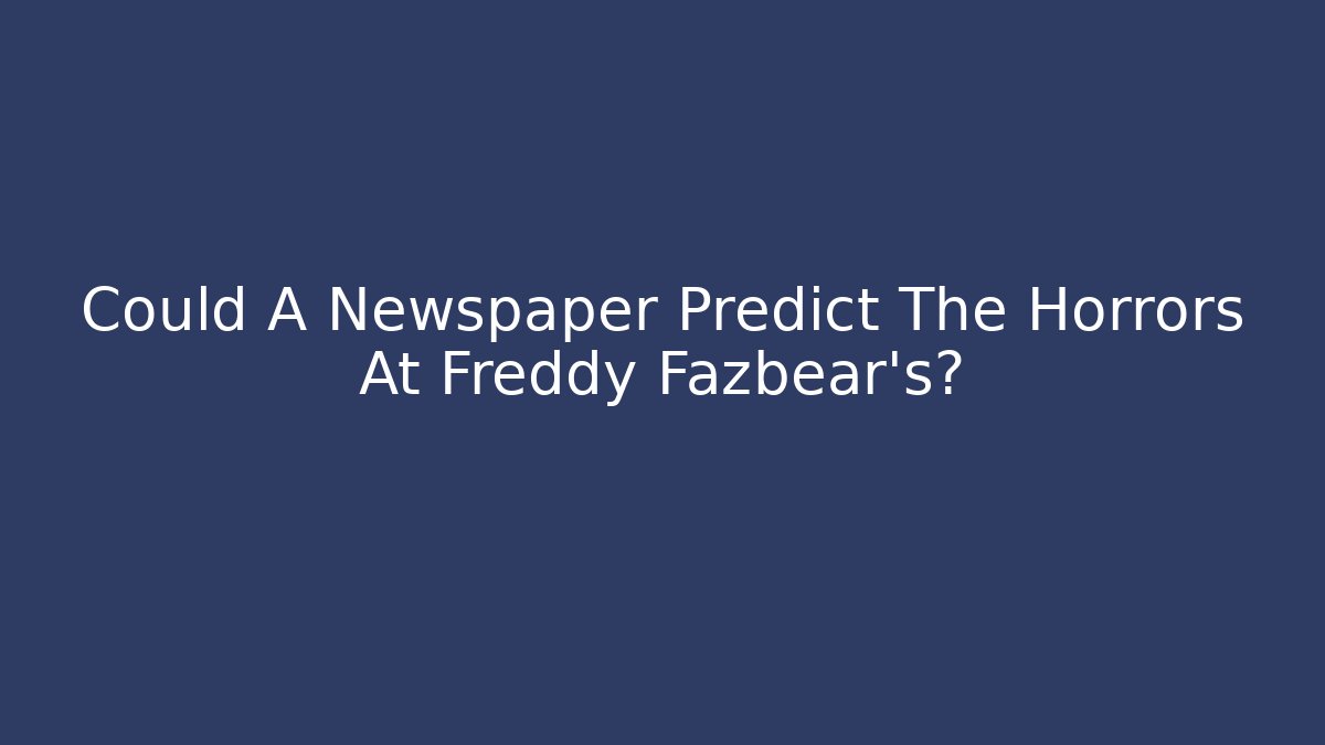 Could A Newspaper Predict The Horrors At Freddy Fazbear's?