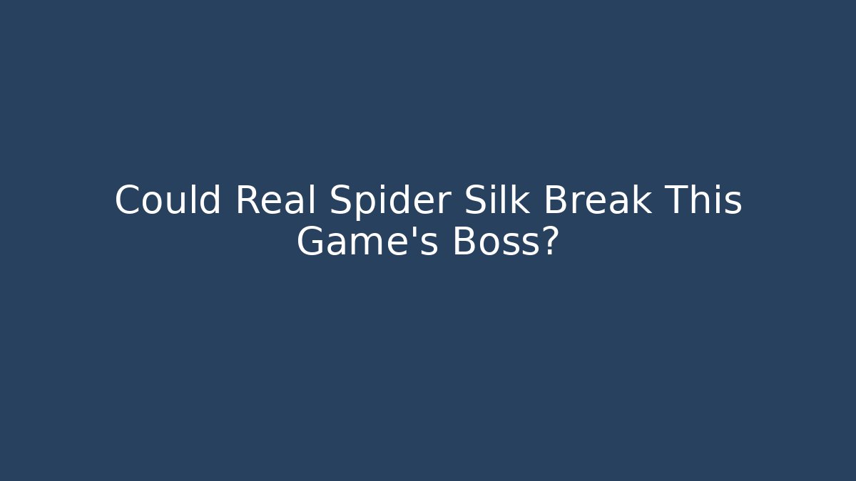 Could Real Spider Silk Break This Game's Boss?