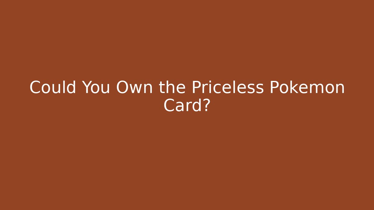 Could You Own the Priceless Pokémon Card?