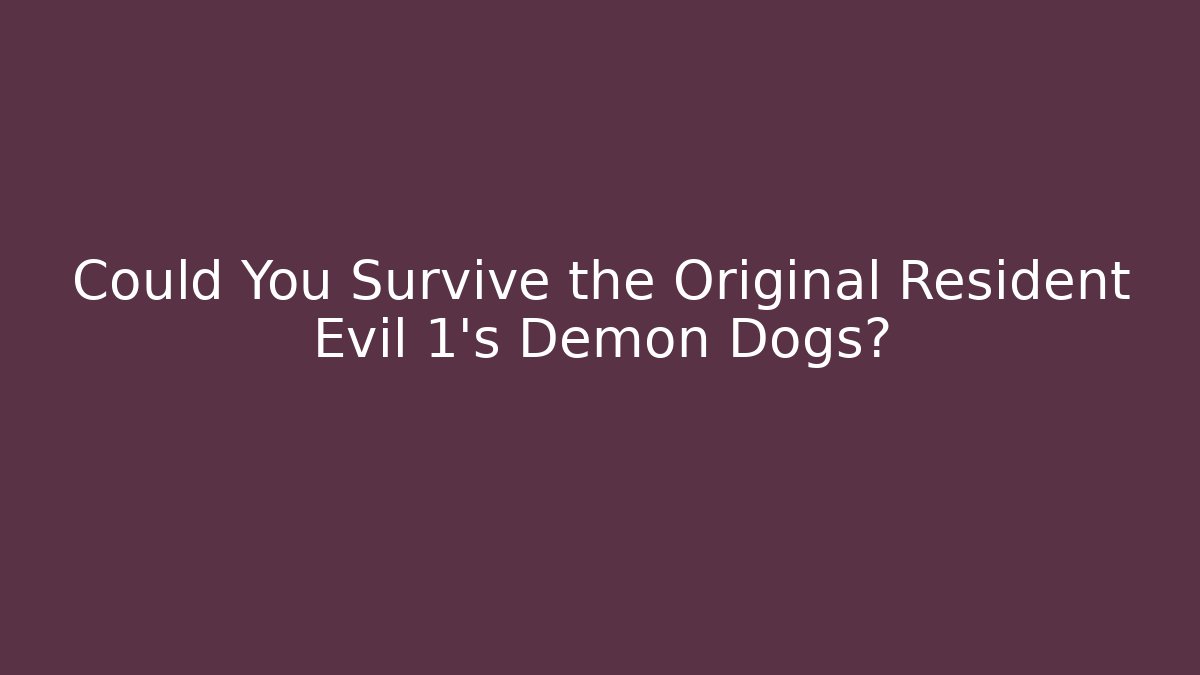 Could You Survive the Original Resident Evil 1's Demon Dogs?