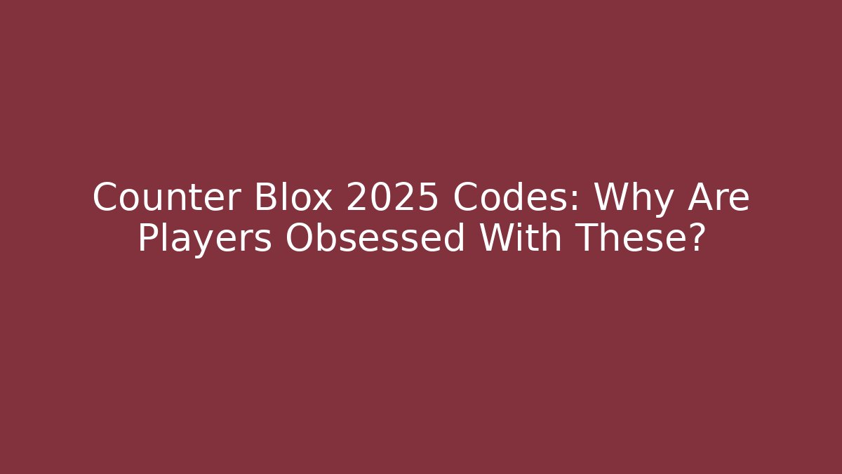 Counter Blox 2025 Codes: Why Are Players Obsessed With These?