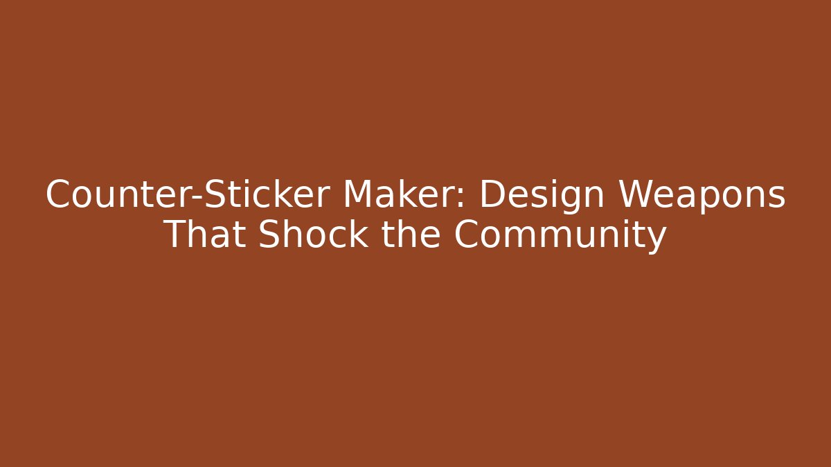 Counter-Sticker Maker: Design Weapons That Shock the Community - Felix Cat Insurance