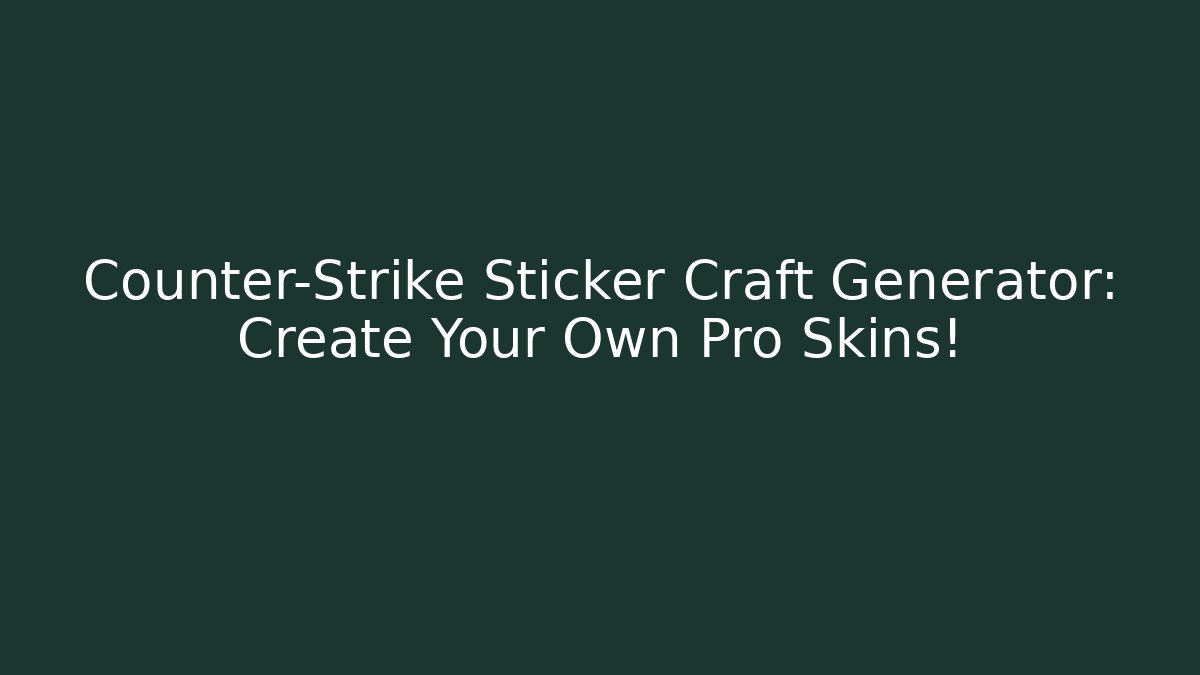 Counter-Strike Sticker Craft Generator: Create Your Own Pro Skins!