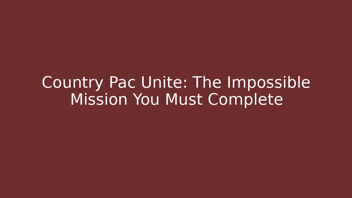Country Pac Unite: The Impossible Mission You Must Complete