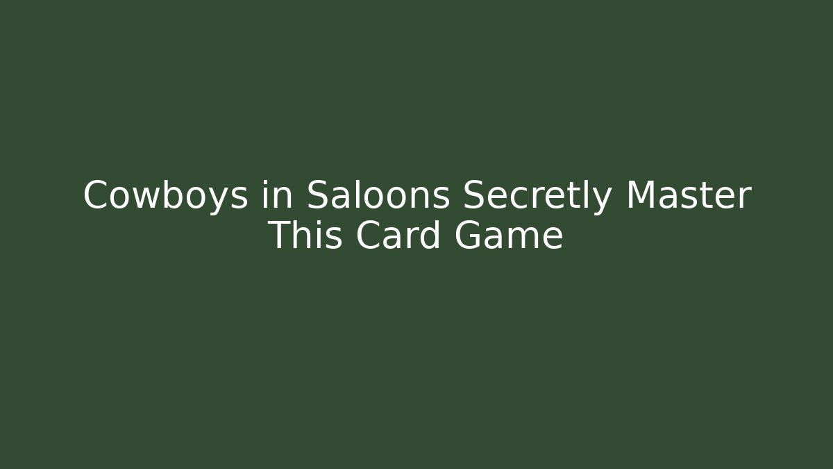 Cowboys in Saloons Secretly Master This Card Game