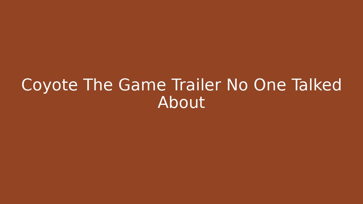 Coyote The Game Trailer No One Talked About - Felix Cat Insurance