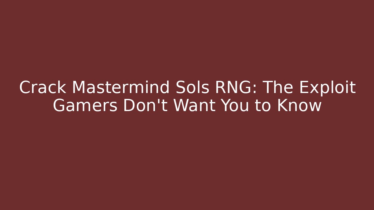 Crack Mastermind Sols RNG: The Exploit Gamers Don’t Want You to Know
