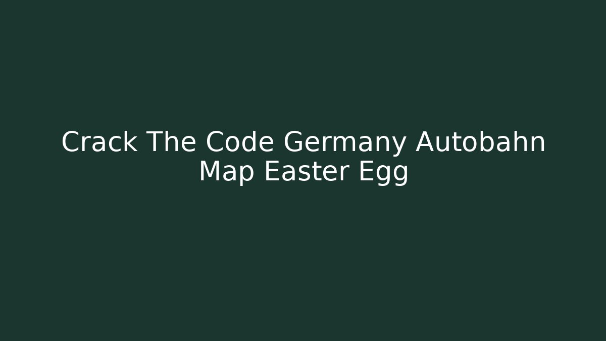 Crack The Code Germany Autobahn Map Easter Egg