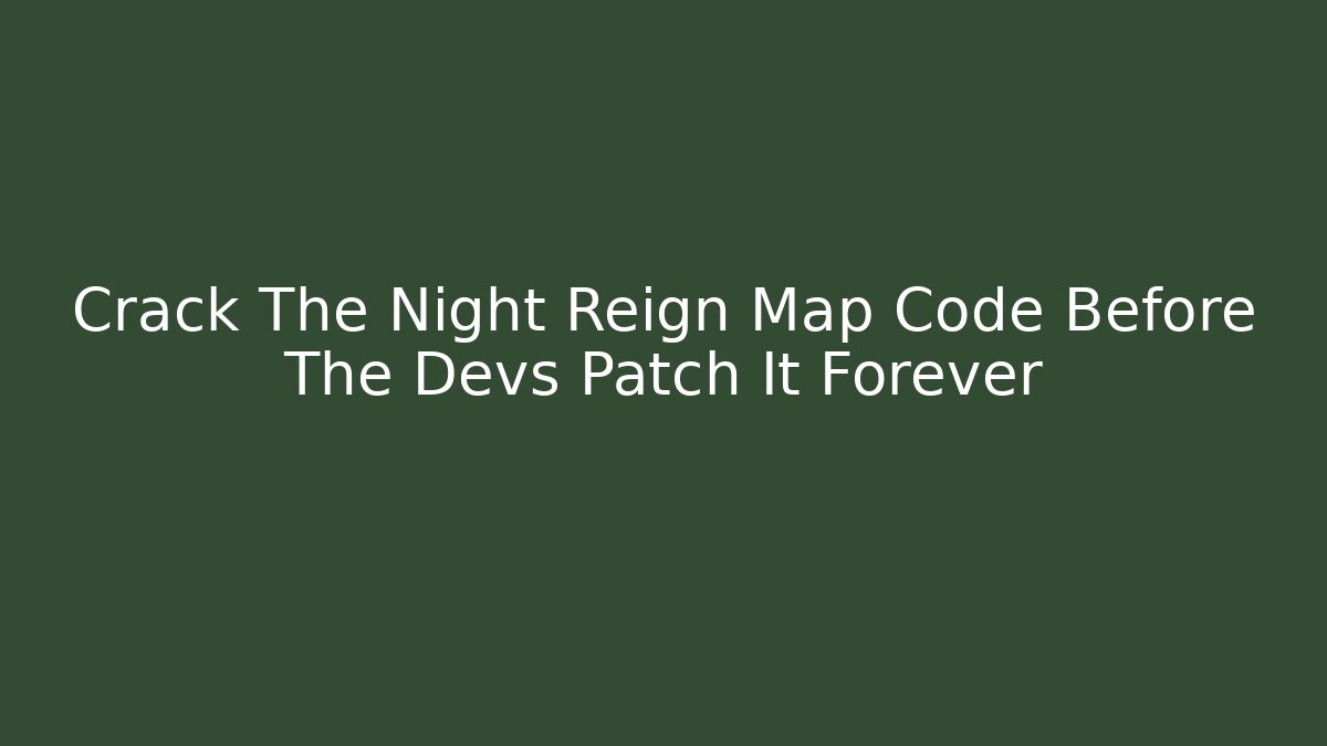 Crack The Night Reign Map Code Before The Devs Patch It Forever