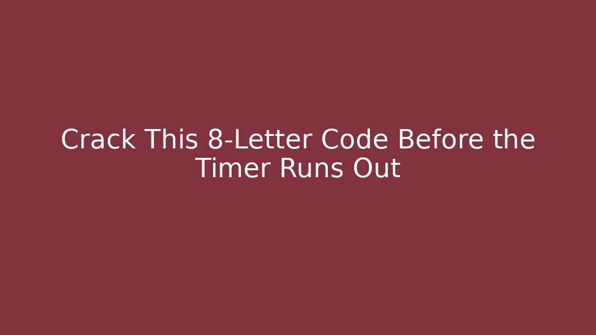 Crack This 8-Letter Code Before the Timer Runs Out