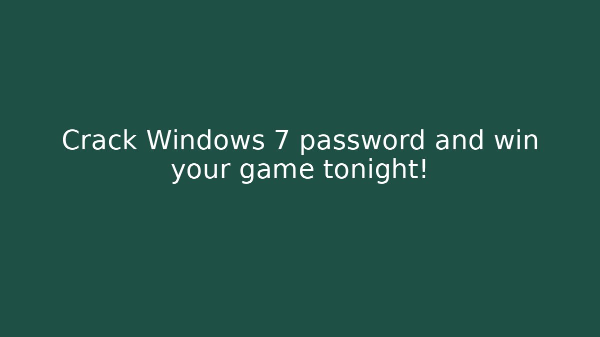 Crack Windows 7 password and win your game tonight!