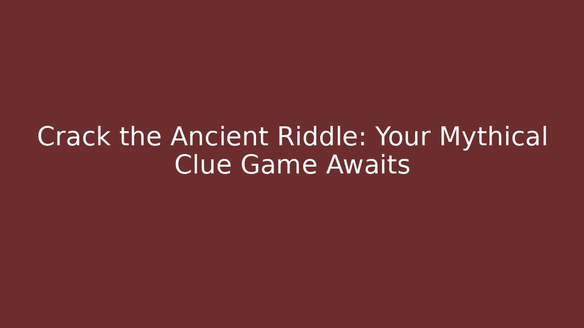 Crack the Ancient Riddle: Your Mythical Clue Game Awaits