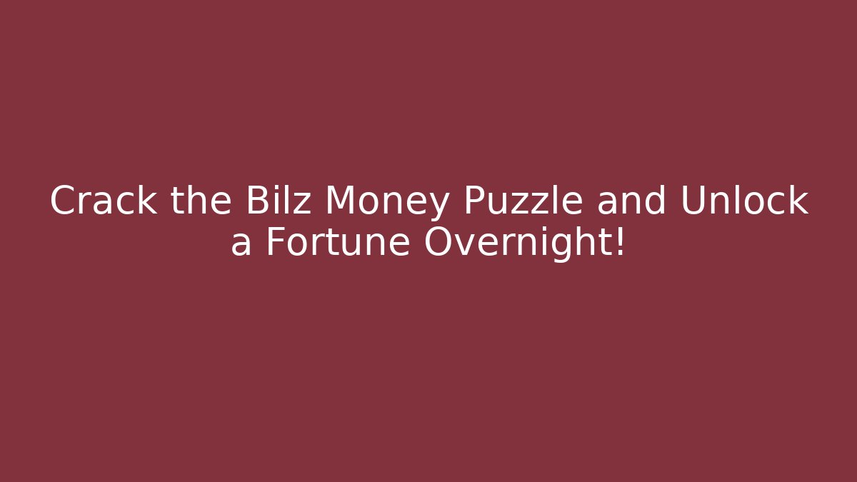 Crack the Bilz Money Puzzle and Unlock a Fortune Overnight!