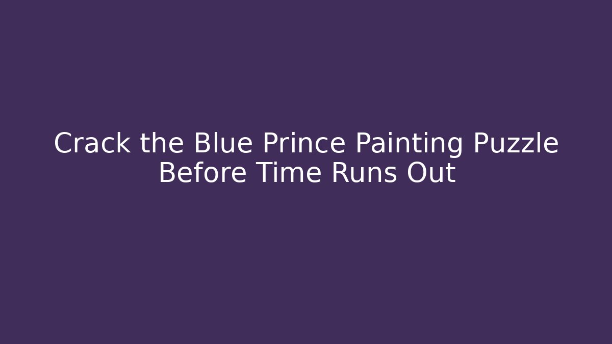 Crack the Blue Prince Painting Puzzle Before Time Runs Out