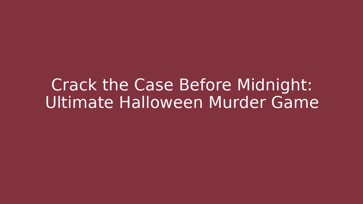 Crack the Case Before Midnight: Ultimate Halloween Murder Game