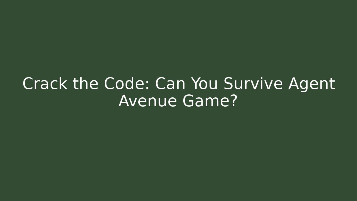 Crack the Code: Can You Survive Agent Avenue Game?