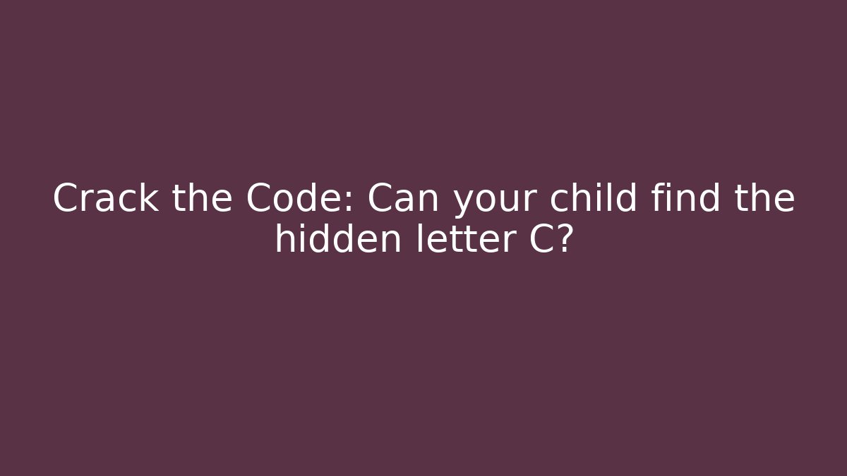 Crack the Code: Can your child find the hidden letter C?