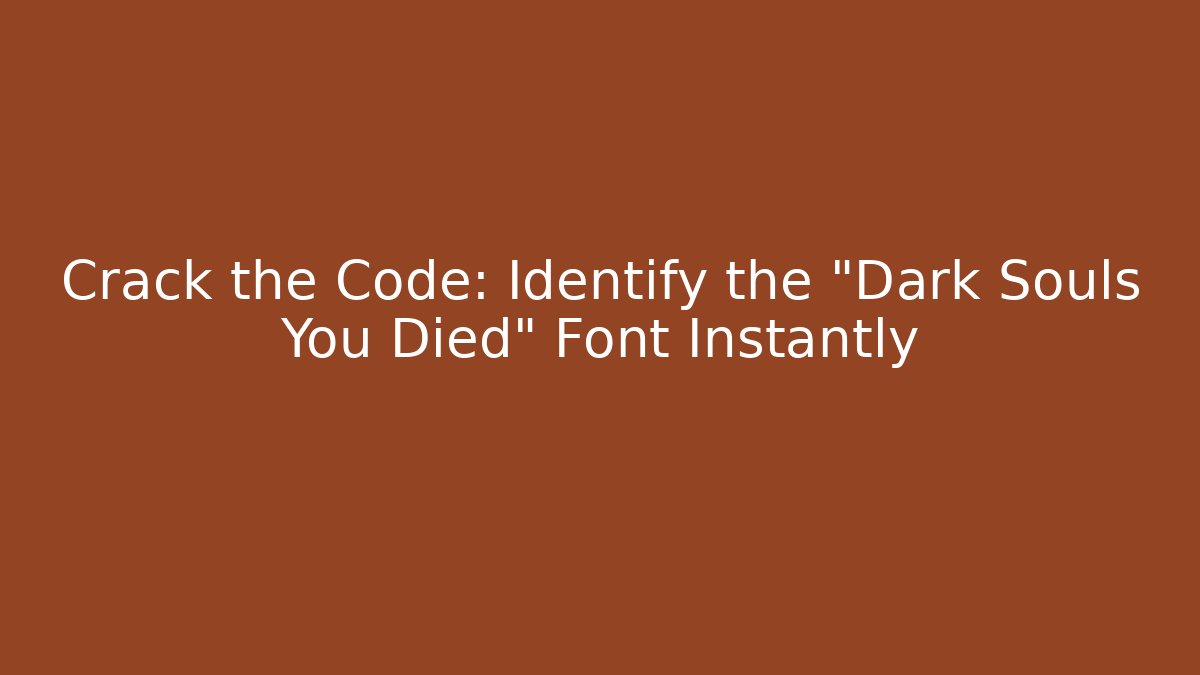 Crack the Code: Identify the "Dark Souls You Died" Font Instantly