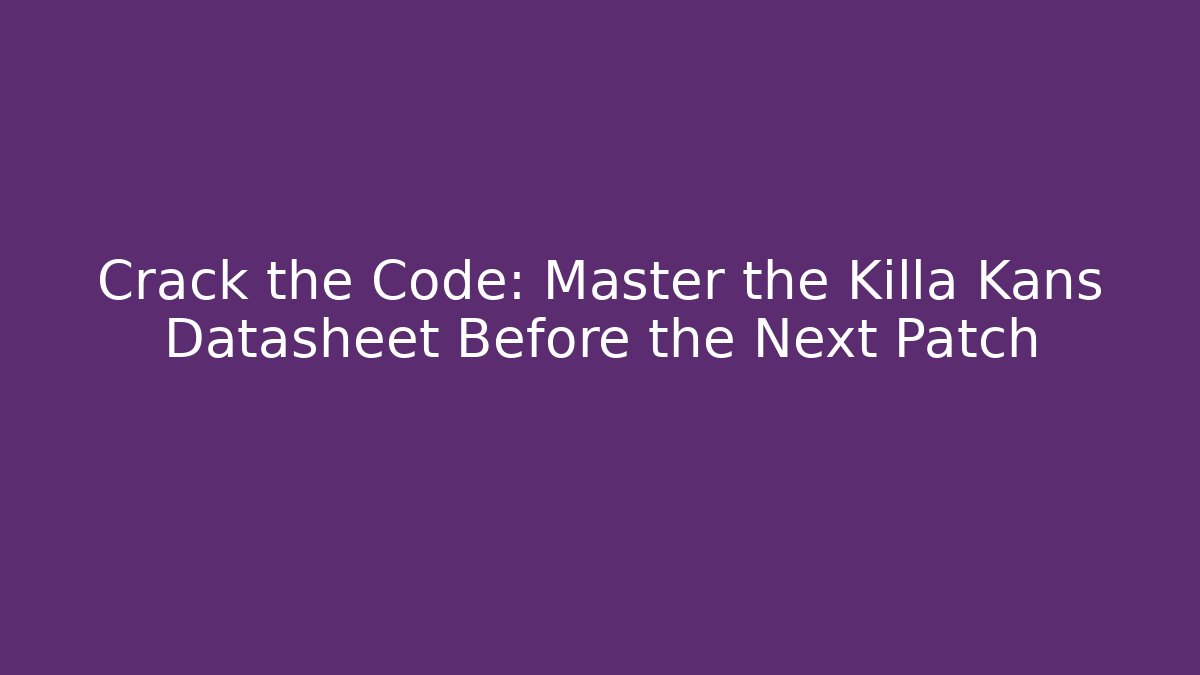 Crack the Code: Master the Killa Kans Datasheet Before the Next Patch - Felix Cat Insurance
