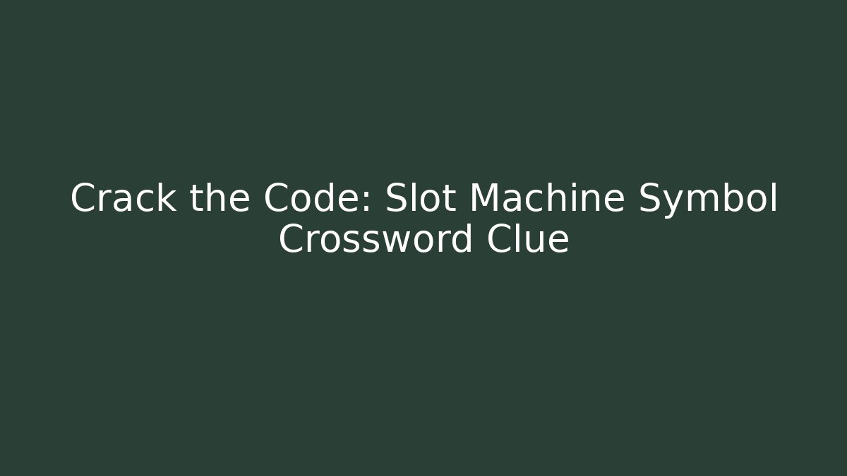 Crack the Code: Slot Machine Symbol Crossword Clue - Felix Cat Insurance