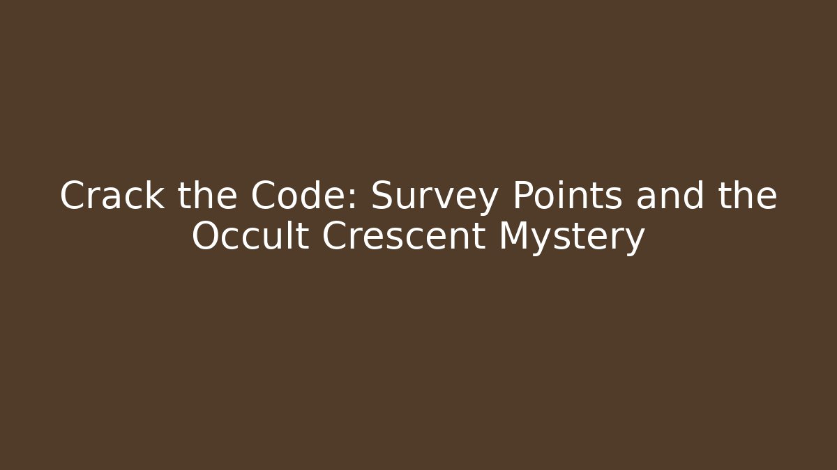 Crack the Code: Survey Points and the Occult Crescent Mystery