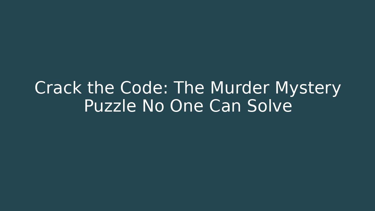Crack the Code: The Murder Mystery Puzzle No One Can Solve