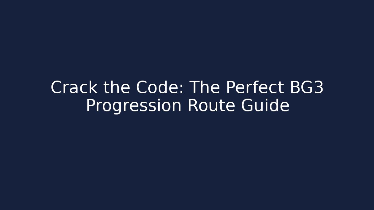 Crack the Code: The Perfect BG3 Progression Route Guide - Felix Cat Insurance