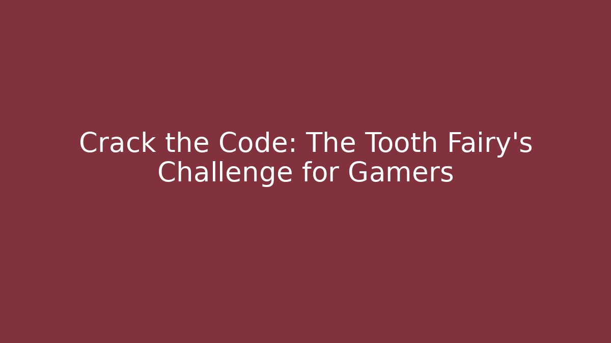 Crack the Code: The Tooth Fairy’s Challenge for Gamers - Felix Cat Insurance