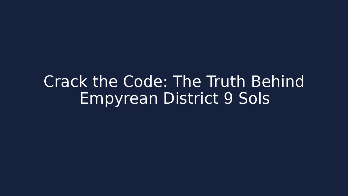 Crack the Code: The Truth Behind Empyrean District 9 Sols