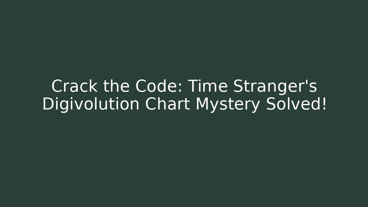 Crack the Code: Time Stranger's Digivolution Chart Mystery Solved!