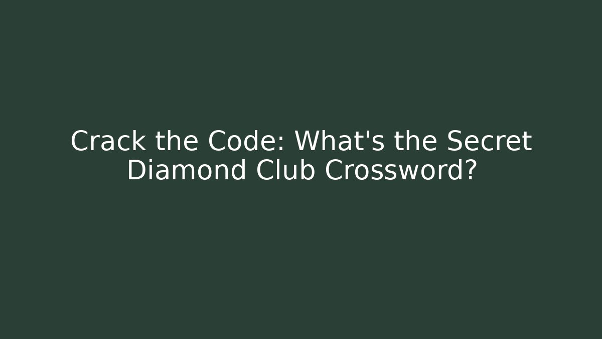 Crack the Code: What’s the Secret Diamond Club Crossword?