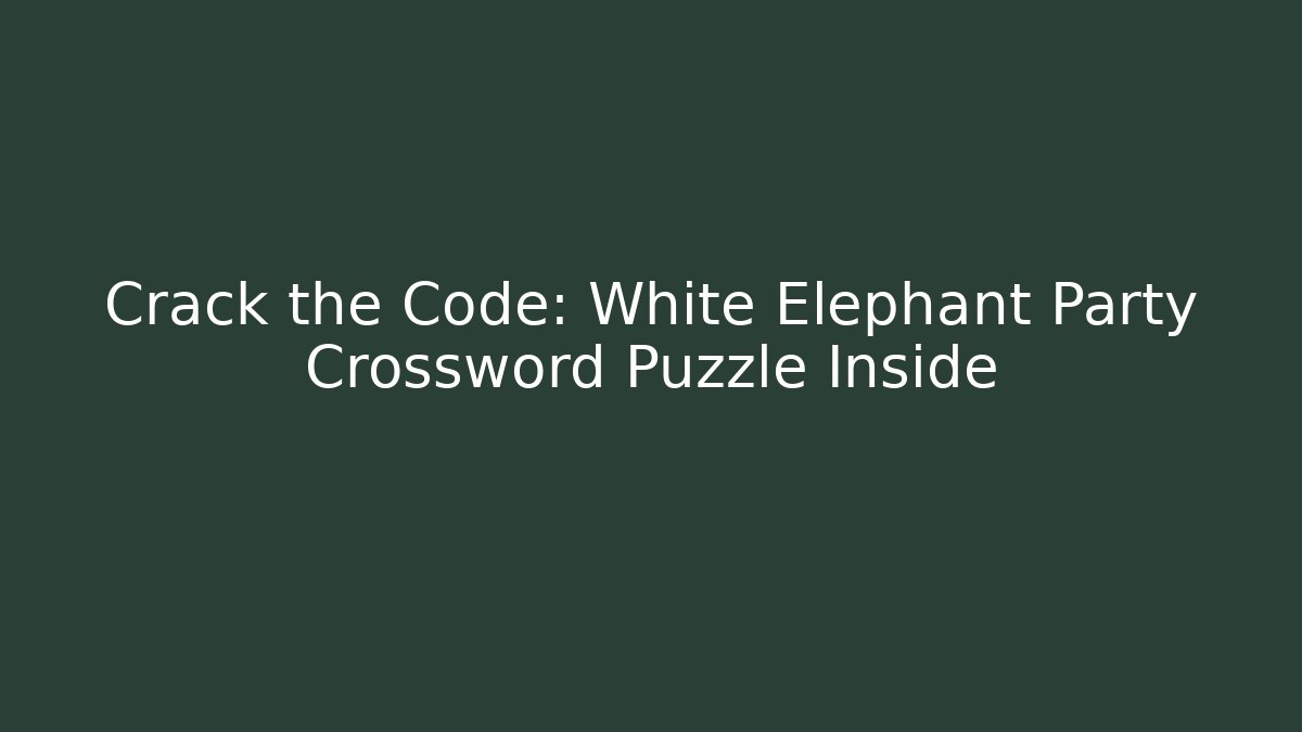 Crack the Code: White Elephant Party Crossword Puzzle Inside - Felix Cat Insurance