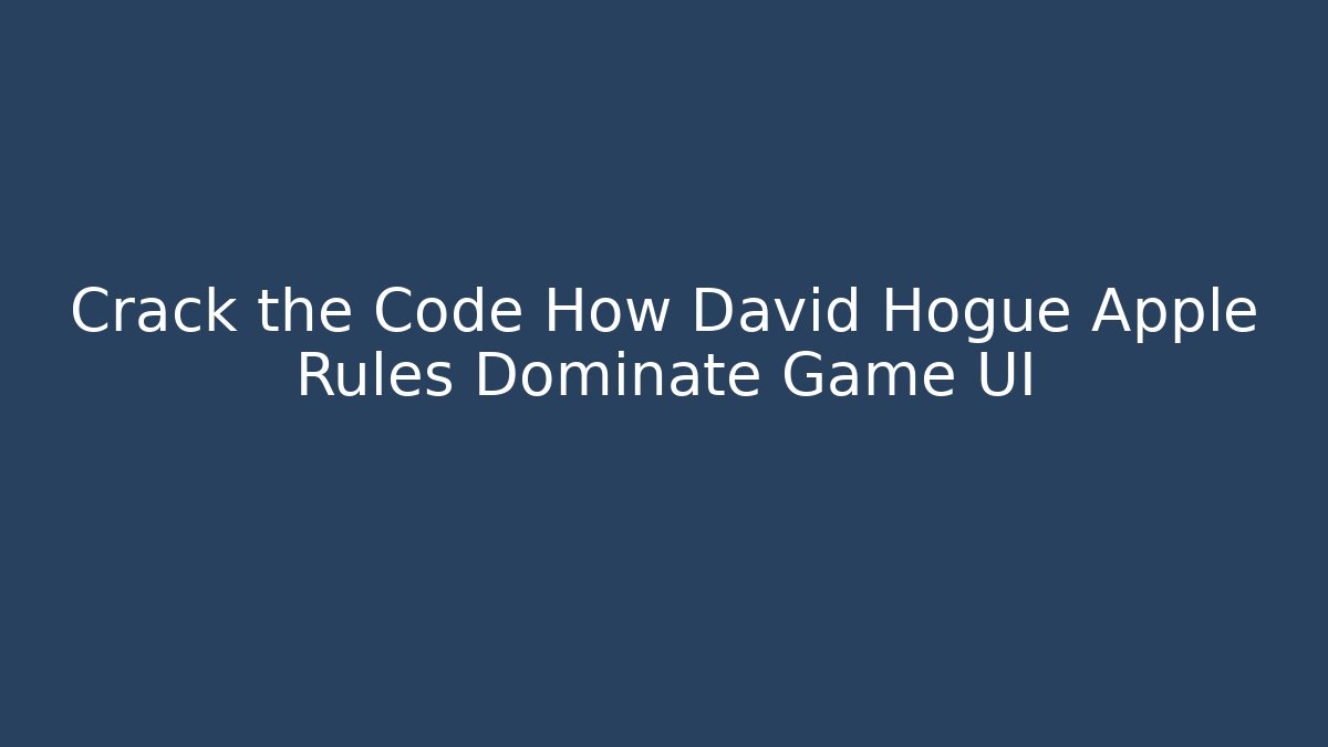 Crack the Code How David Hogue Apple Rules Dominate Game UI