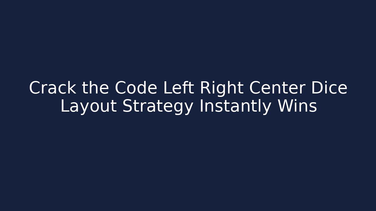 Crack the Code Left Right Center Dice Layout Strategy Instantly Wins