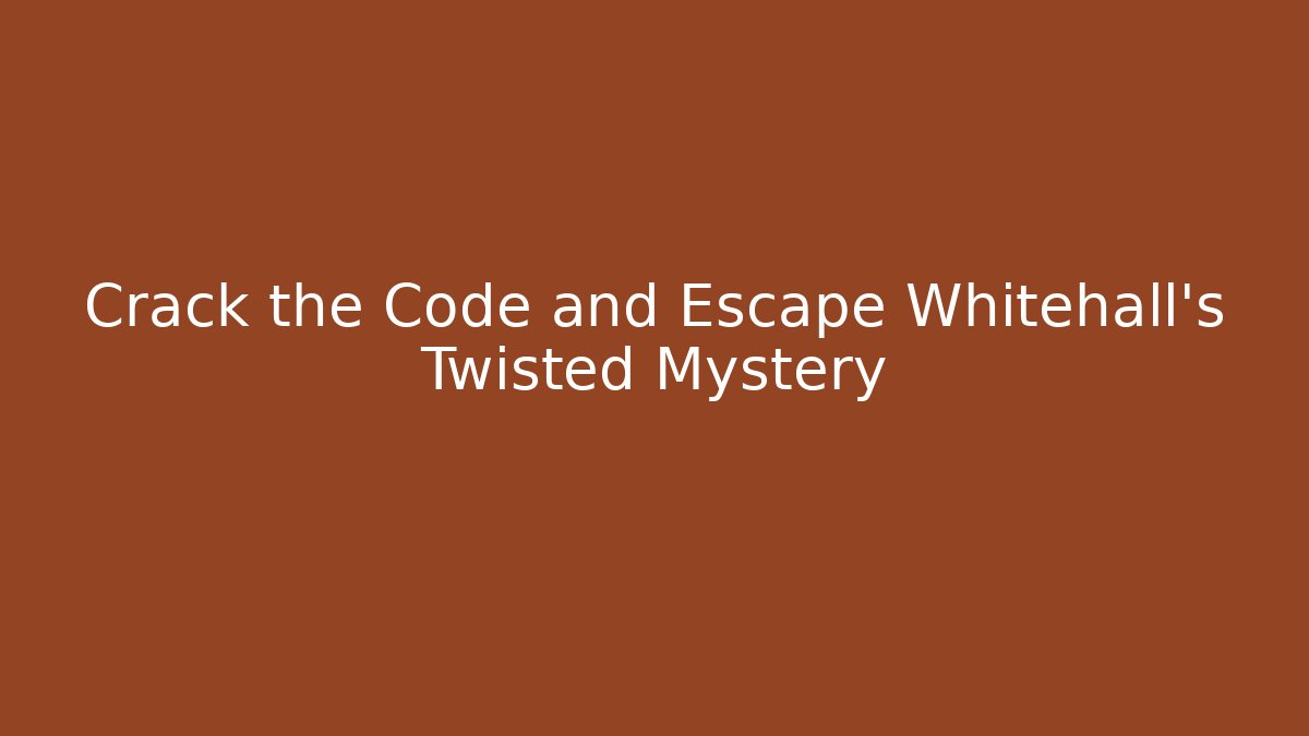 Crack the Code and Escape Whitehall's Twisted Mystery