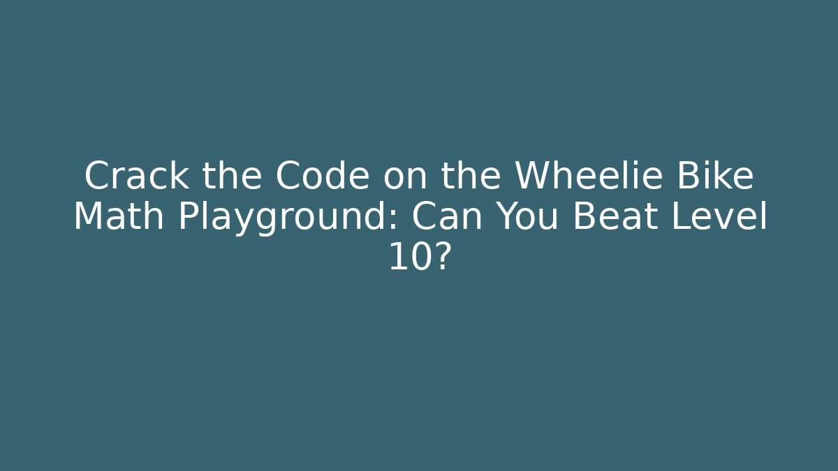 Crack the Code on the Wheelie Bike Math Playground: Can You Beat Level 10?