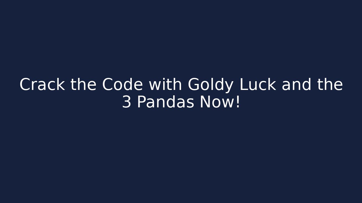 Crack the Code with Goldy Luck and the 3 Pandas Now!