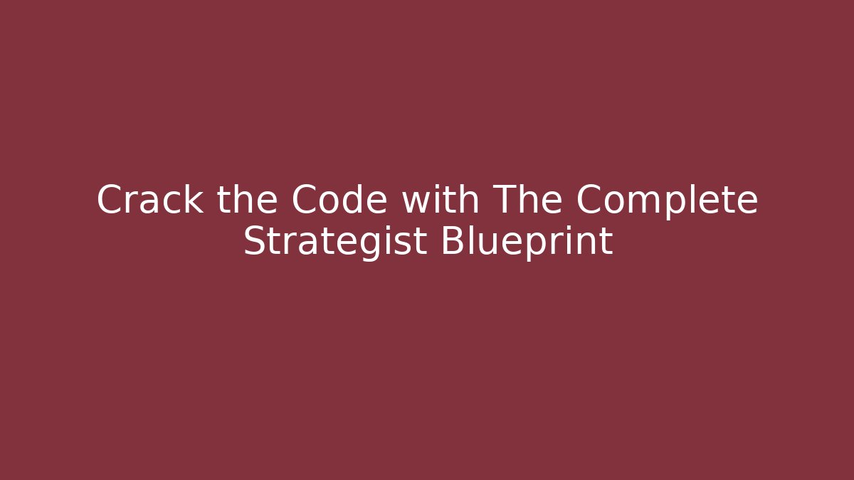 Crack the Code with The Complete Strategist Blueprint