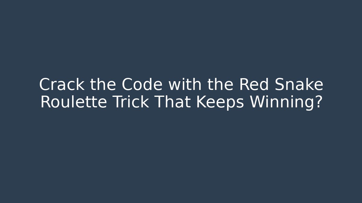 Crack the Code with the Red Snake Roulette Trick That Keeps Winning?