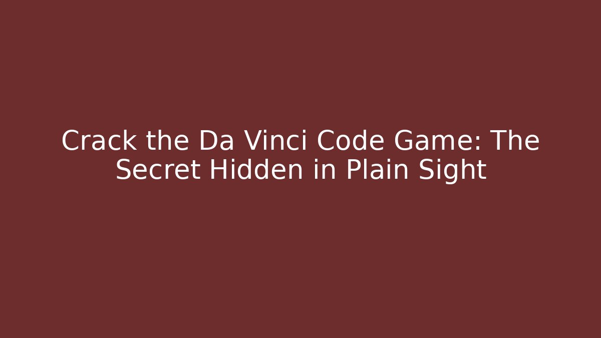 Crack the Da Vinci Code Game: The Secret Hidden in Plain Sight - Felix Cat Insurance