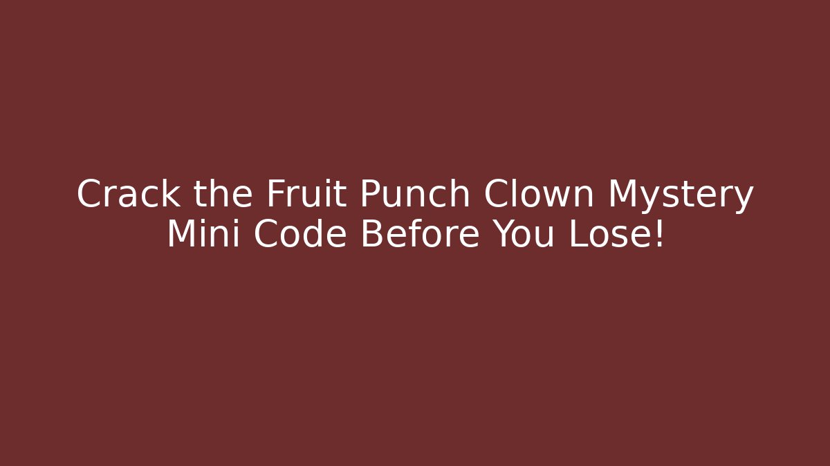 Crack the Fruit Punch Clown Mystery Mini Code Before You Lose!