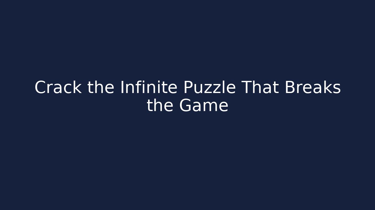 Crack the Infinite Puzzle That Breaks the Game