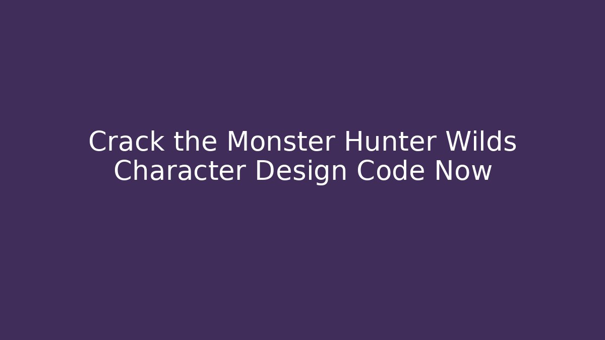 Crack the Monster Hunter Wilds Character Design Code Now - Felix Cat Insurance