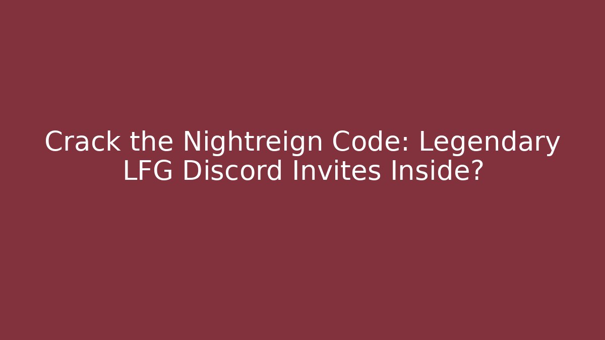 Crack the Nightreign Code: Legendary LFG Discord Invites Inside? - Felix Cat Insurance