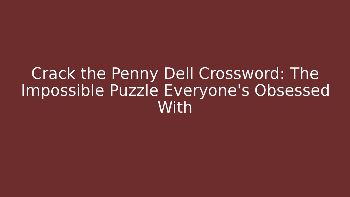 Crack the Penny Dell Crossword: The Impossible Puzzle Everyone’s Obsessed With - Felix Cat Insurance