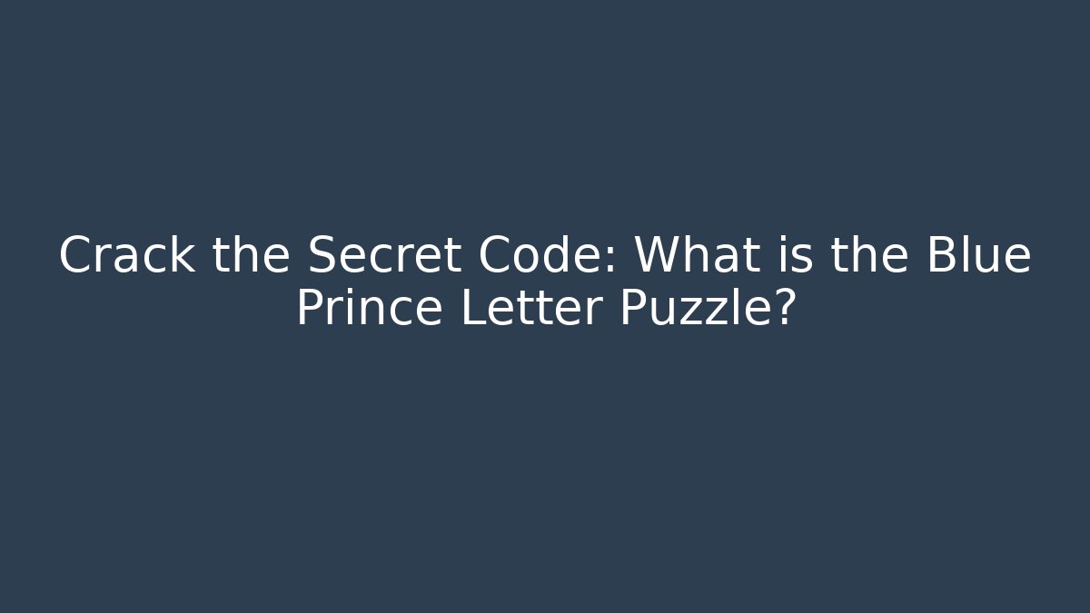 Crack the Secret Code: What is the Blue Prince Letter Puzzle?