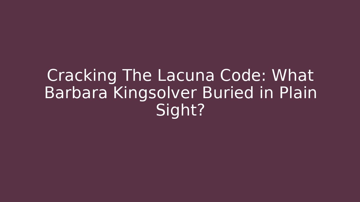 Cracking The Lacuna Code: What Barbara Kingsolver Buried in Plain Sight?