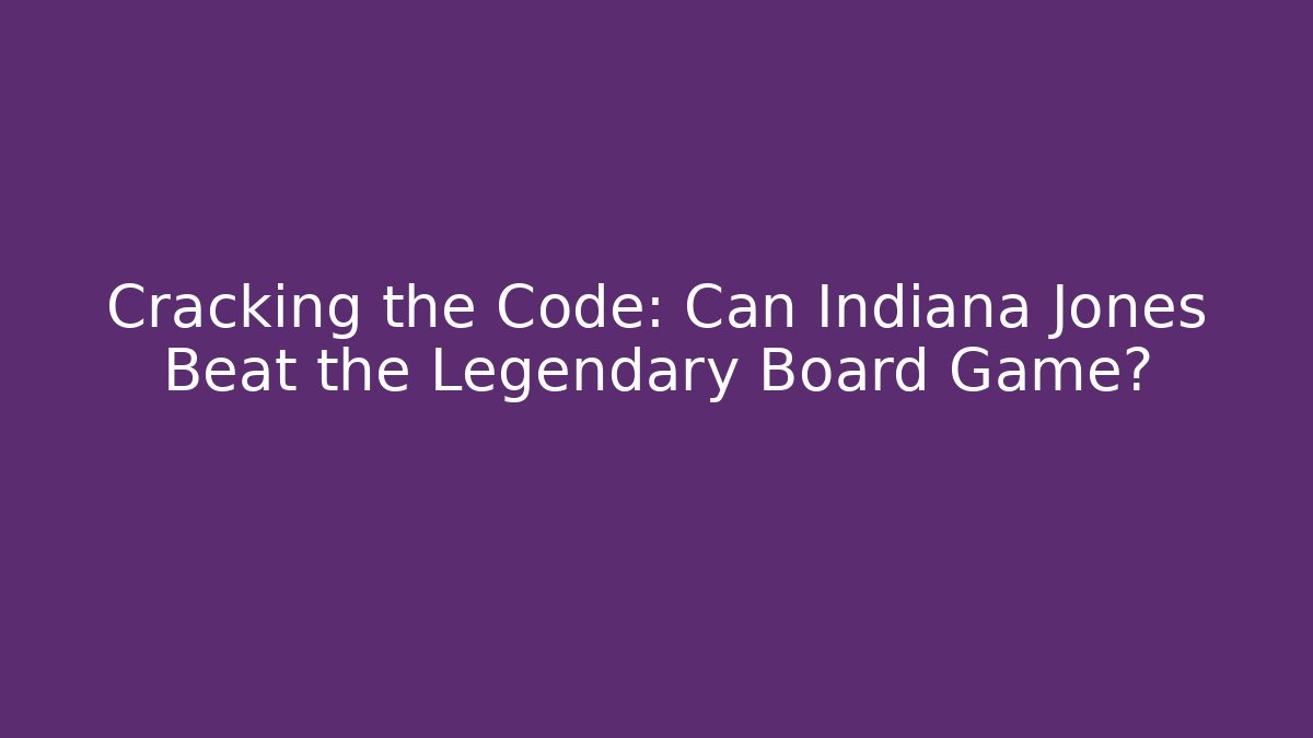 Cracking the Code: Can Indiana Jones Beat the Legendary Board Game? - Felix Cat Insurance